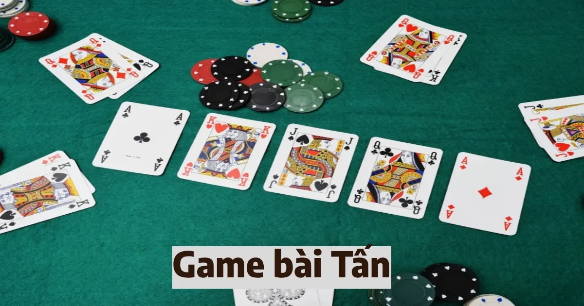 Game Bài Tấn: Tổng Quan Game Bài Và Chiến Thuật Chơi Bài Hiệu Quả 1 game bai tan 5