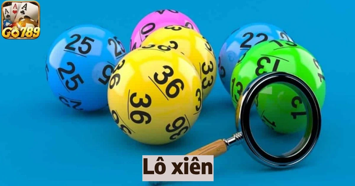 Lô Xiên là gì? Ưu điểm của lô xiên so với các loại hình khác 1 lo xien 7