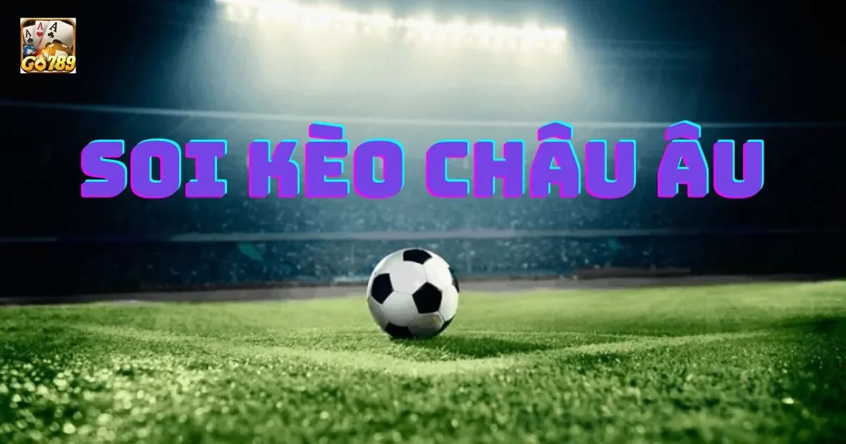 Giới thiệu về soi kèo châu âu: Cách soi kèo châu âu đỉnh cao 1 Giới thiệu về soi kèo châu âu: Cách soi kèo châu âu đỉnh cao