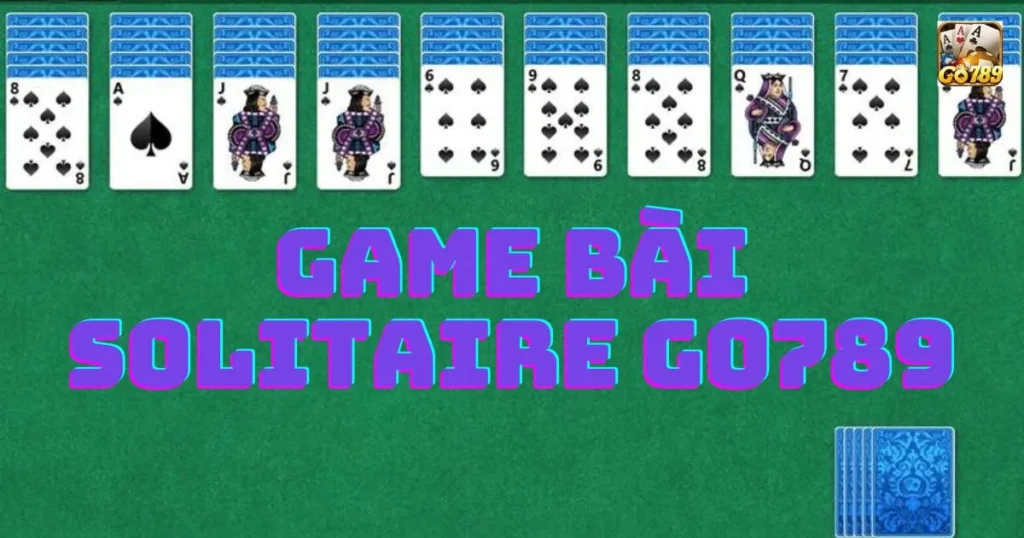 Game bài solitaire Go789: Cách chơi Game bài solitaire Go789 1 Game bài solitaire Go789: Cách chơi Game bài solitaire Go789
