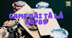 Game bài tá lả Go789: Cách chơi Game bài tá lả Go789