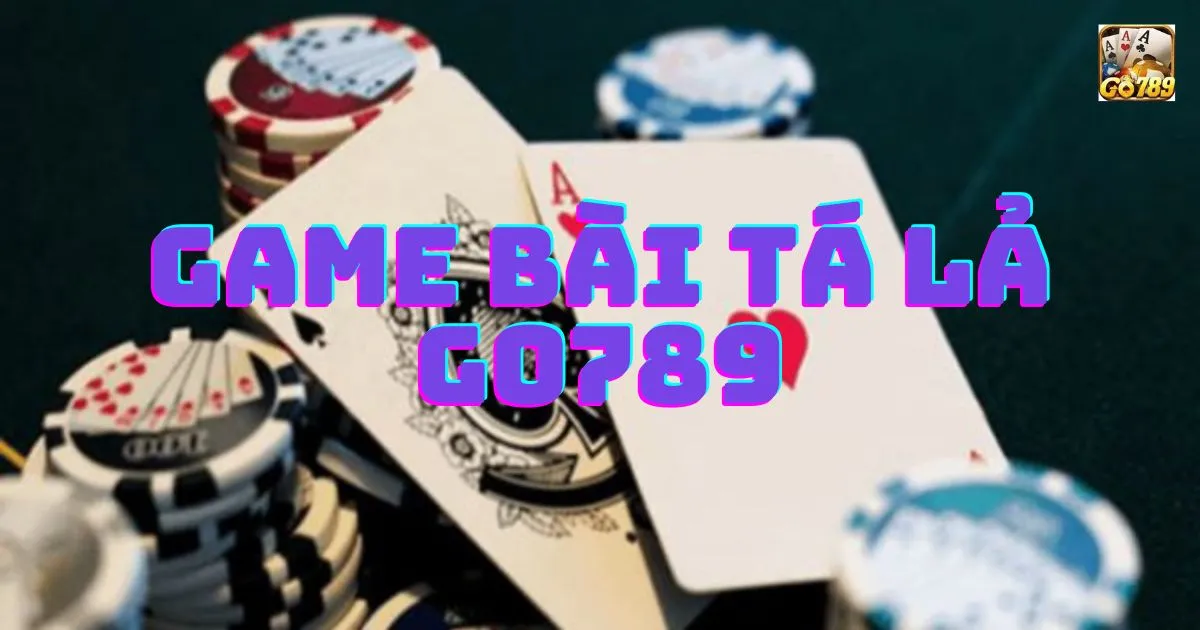 Game bài tá lả Go789: Cách chơi Game bài tá lả Go789 2 Giới thiệu về Game bài tá lả Go789