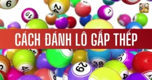 Lô đề gấp thếp là gì? Cách chơi lô đề gấp thếp cho người mới