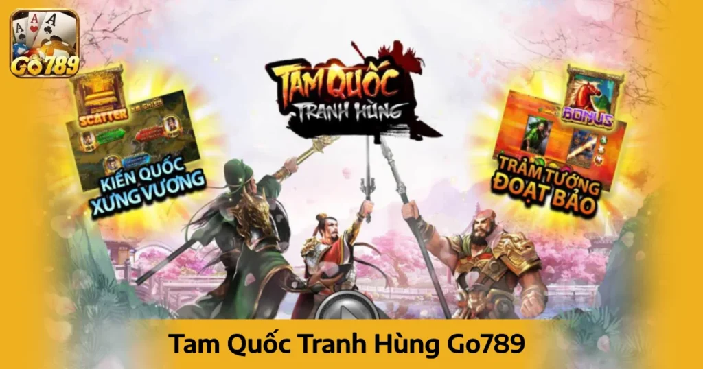 Tam Quốc Tranh Hùng Go789 – Cuộc Chiến Đầy Kịch Tính 2024 1 Nhận Thưởng Khi Các Biểu Tượng Anh Hùng Tạo Thành Tổ Hợp Thắng